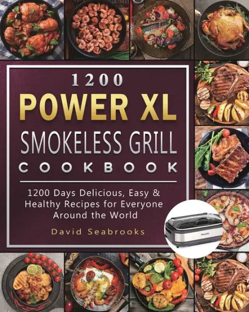 1200 Power XL Smokeless Grill Cookbook: 1200 Days Delicious, Easy ...