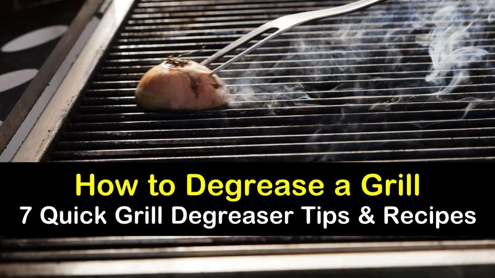 7 Quick Grill Degreaser Recipes