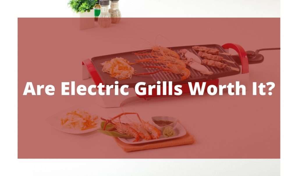 Are Electric Grills Worth It? Read The Article First ...