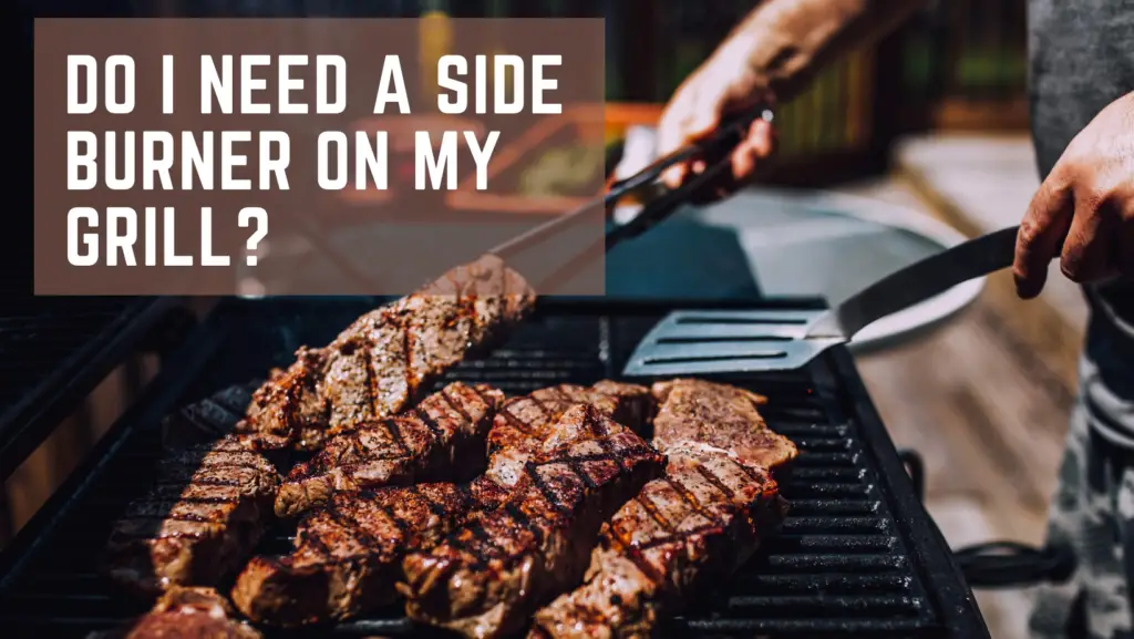 Do I Need A Side Burner On My Grill?