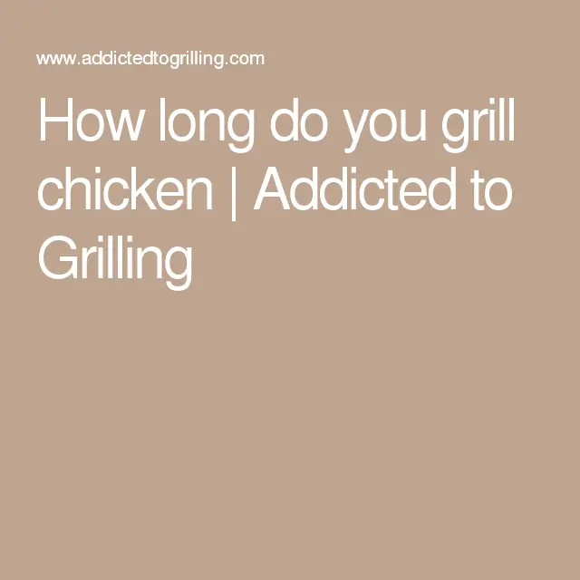 How long do you grill chicken