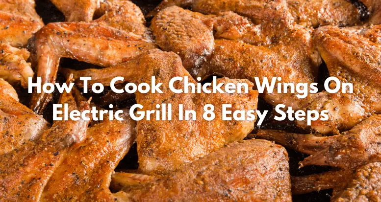 How To Cook Chicken Wings on Electric Grill (8 Easy Steps!)