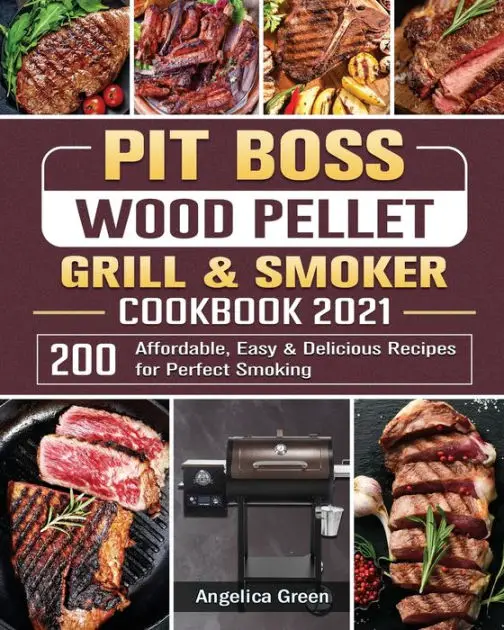 Pit Boss Wood Pellet Grill &  Smoker Cookbook 2021: 200 Affordable, Easy ...
