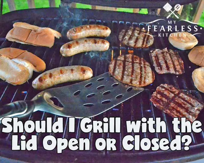 Should I Grill with the Lid Open or Closed?
