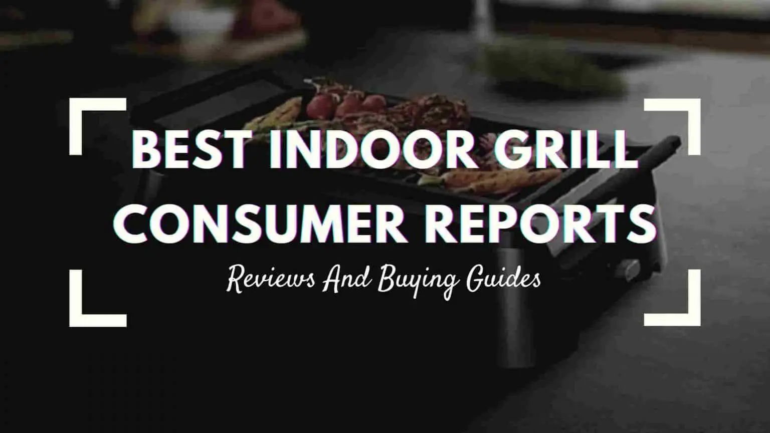 Top 17 Best Indoor Grill Consumer Reports: Reviews ...