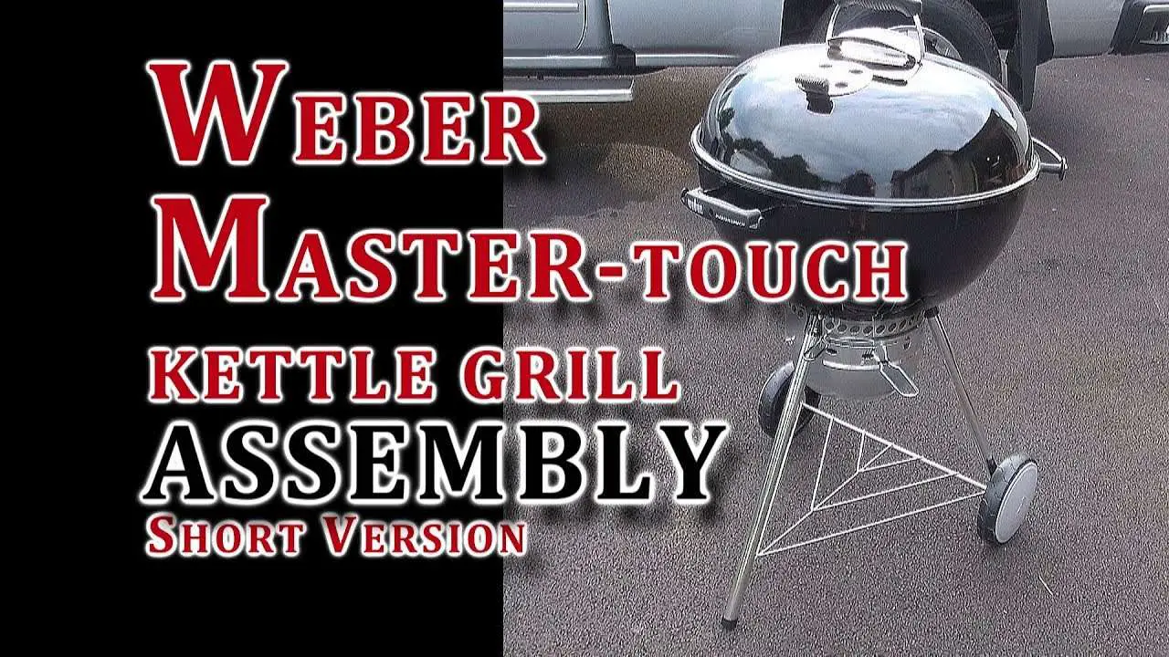 Weber Master Touch Kettle Grill Assembly SHORT VERSION ...